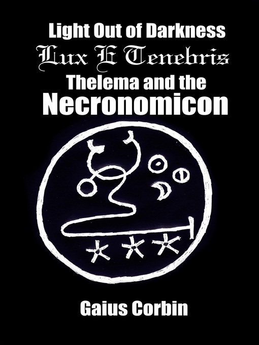 Title details for Light Out of Darkness—Lux E Tenebris (Thelema and the Necronomicon) by Gaius Corbin - Available
